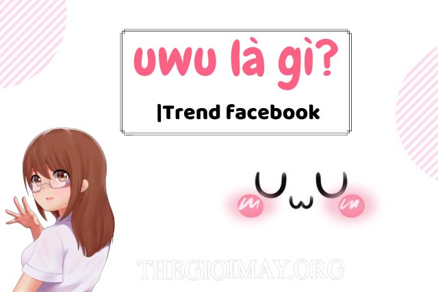 Uwu là gì? Đọc Uwu như thế nào mới đúng | Trend facebook