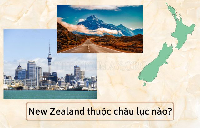 Đất nước New Zealand thuộc châu nào là câu hỏi nhiều bạn thắc mắc